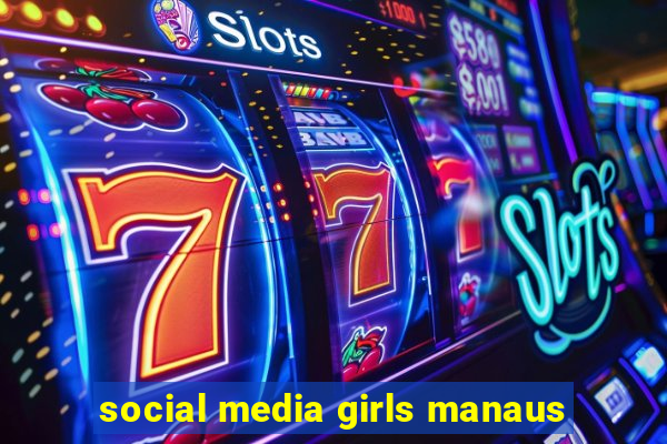 social media girls manaus